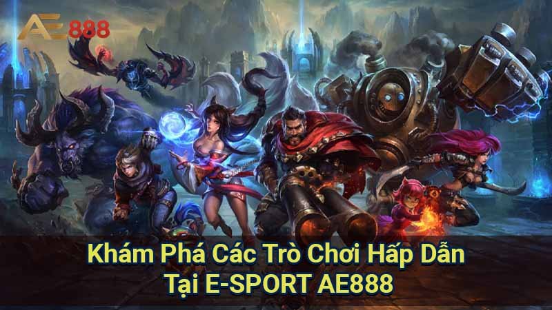 kham-pha-cac-tro-choi-hap-dan-tai-e-sport-ae888