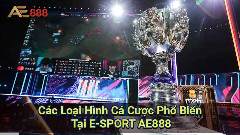 cac-loai-hinh-ca-cuoc-pho-bien-tai-e-sport-ae888