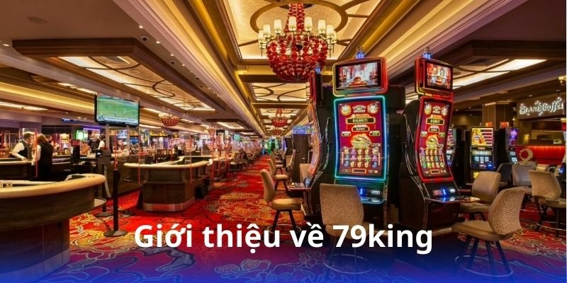 79king - Cổng game uy tín với hàng ngàn người chơi mỗi ngày 2 gioi-thieu-ve-79king