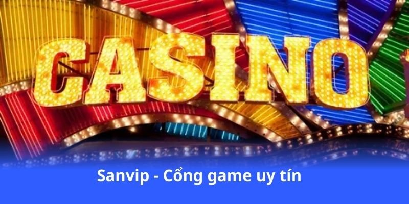 Sanvip - Cổng game uy tín, giải trí đỉnh cao mỗi ngày 2 sanvip-cong-game-uy-tin